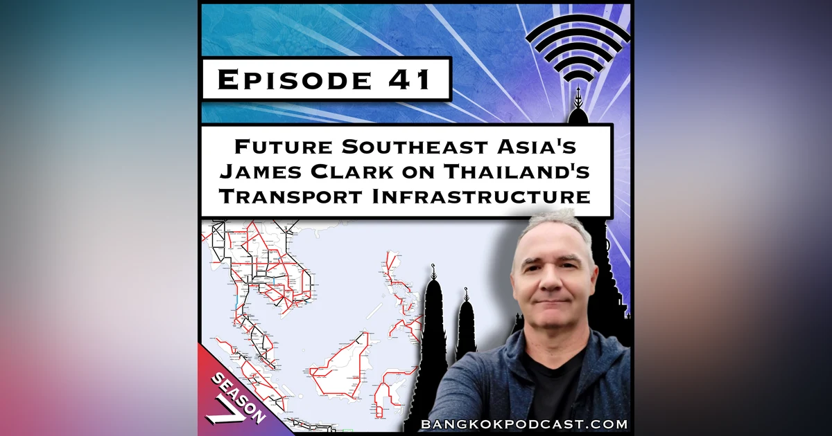 Future Southeast Asia's James Clark on Thailand's Transport Infrastructure [S7.E41]
