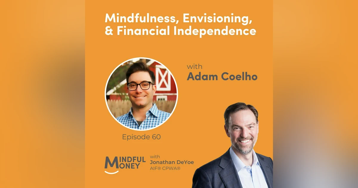 060: Adam Coelho - Mindfulness, Envisioning, & Financial Independence