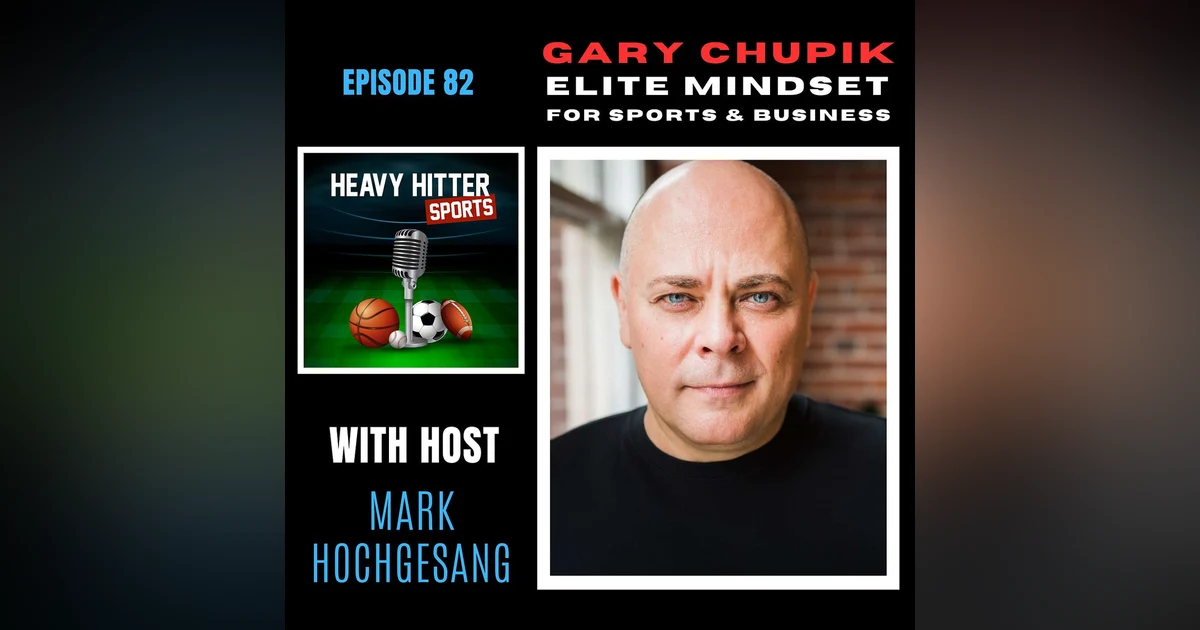 Gary Chupik: Elite Mindset for Sports & Business