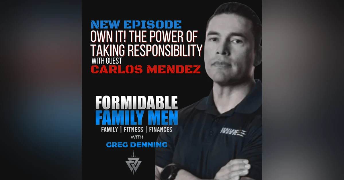 #79 Own It! Leadership, Family, and the Power of Taking Responsibility, with Carlos Mendez
