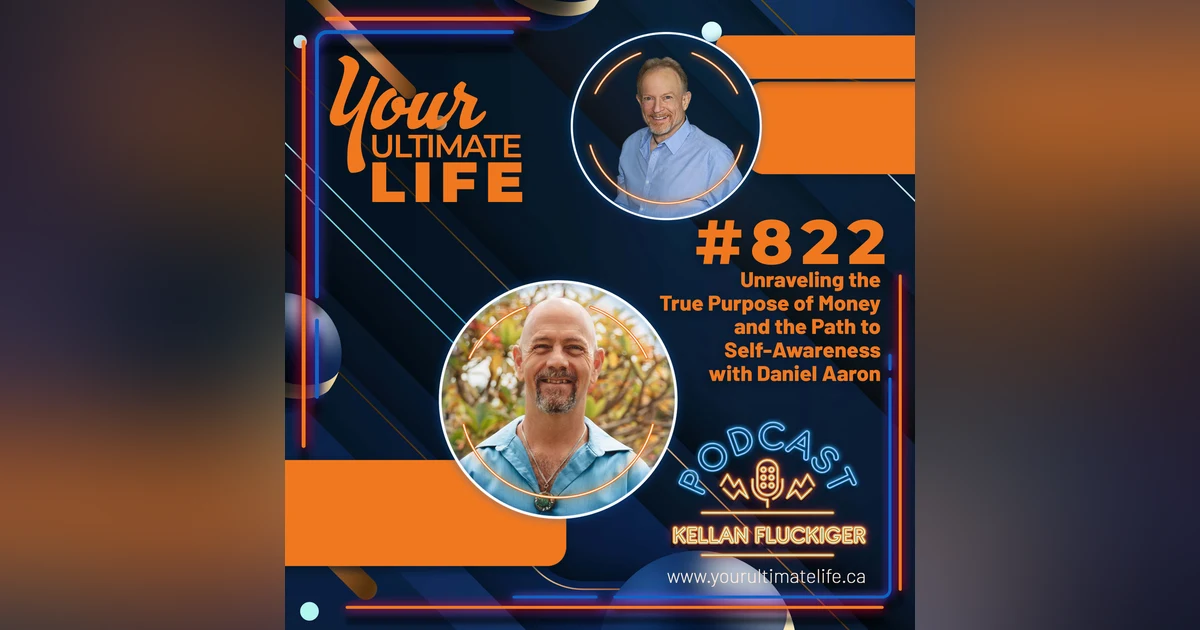 Unraveling the true purpose of money and the path to self-awareness with Daniel Aaron, 822