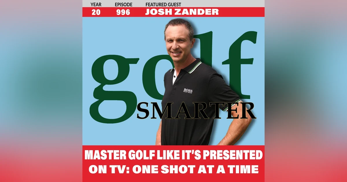 Master Golf Like It’s Presented On TV — One Shot At A Time! featuring Josh Zander