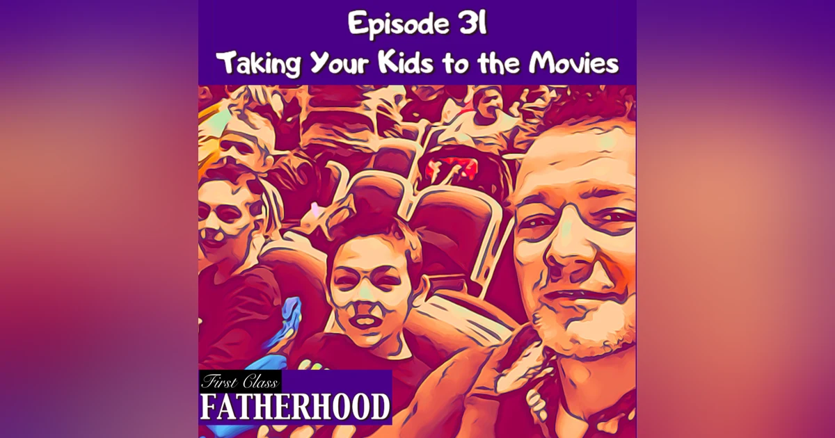 #31 Taking Your Kids to the Movies