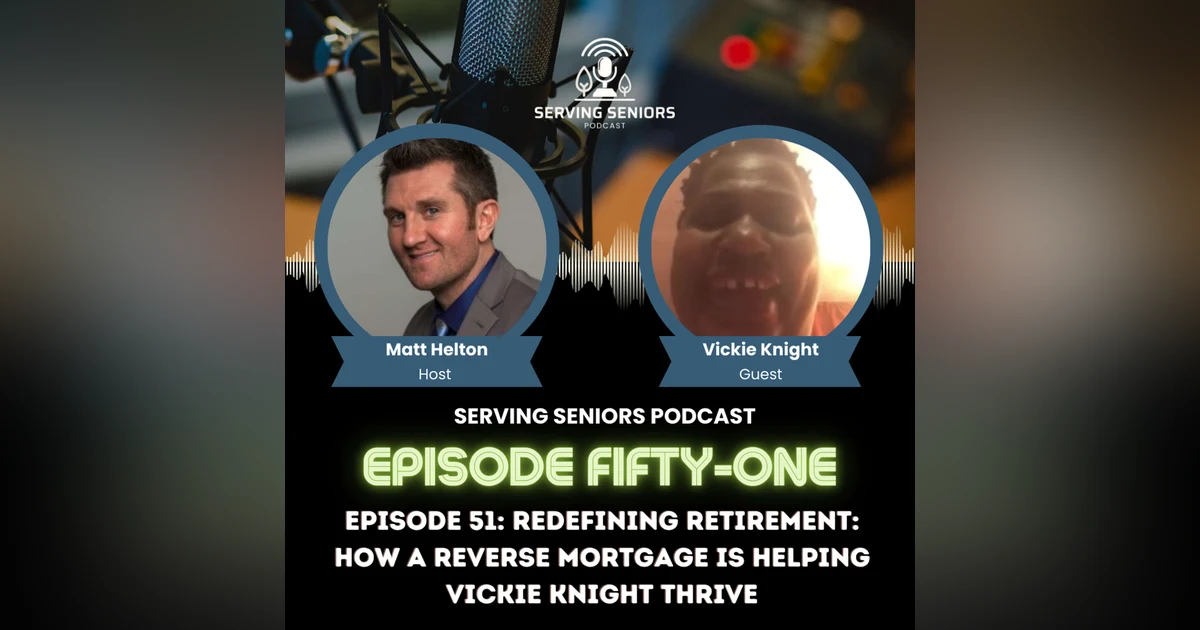 Episode 51: Redefining Retirement: How a Reverse Mortgage is Helping Vickie Knight Thrive