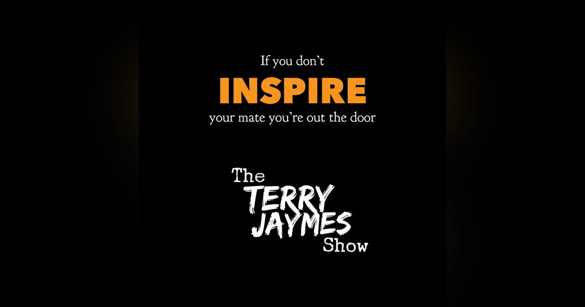 INSPIRE YOUR MATE OR YOU'RE GONE