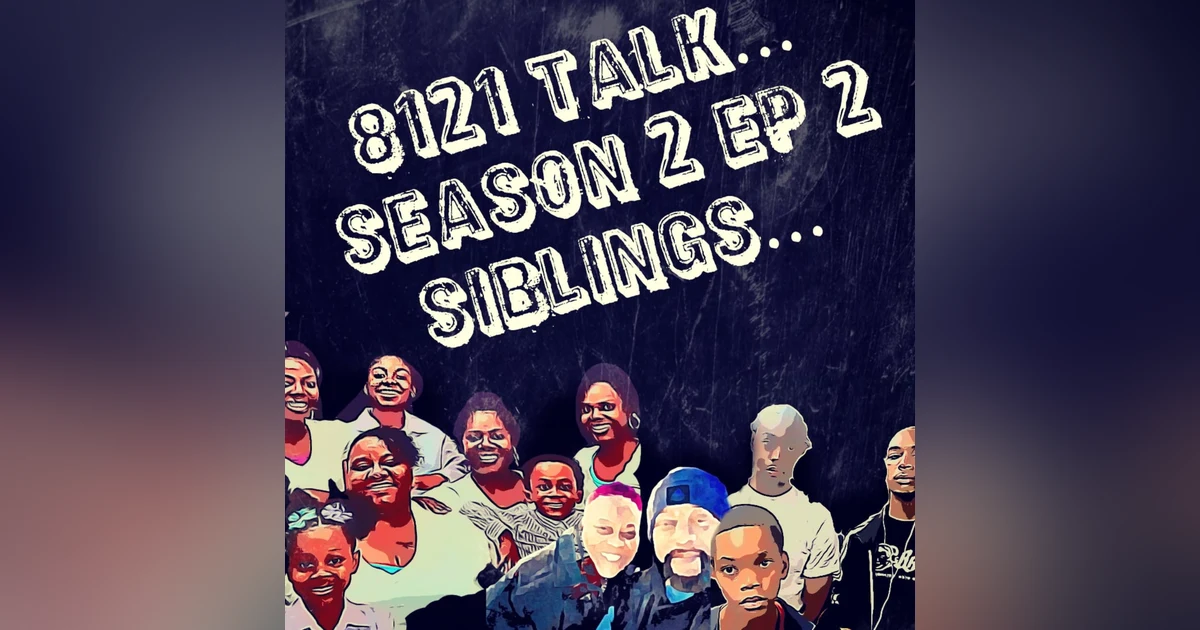 8121 Talk Season 2 Ep. 2...Siblings and food a family affair.