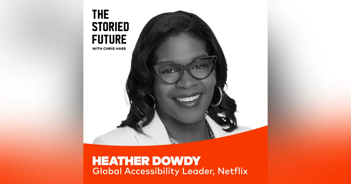 Engineering the Future of Accessibility w/ Heather Dowdy of Netflix