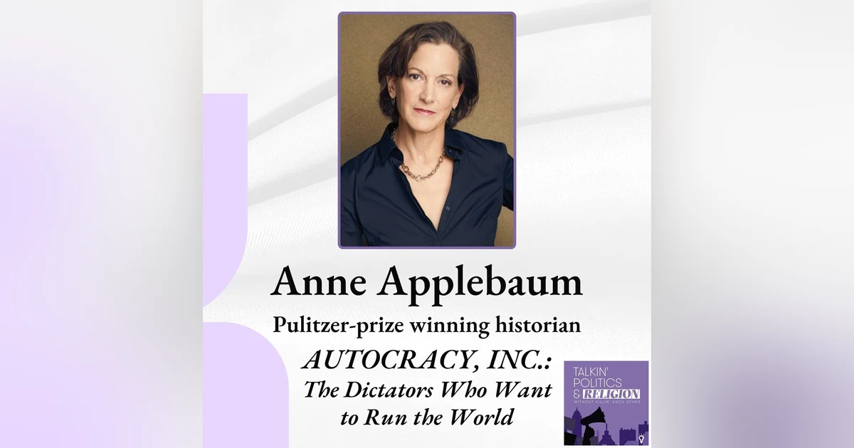Best of 2024 | Anne Applebaum, Pulitzer-prize winning historian on AUTOCRACY, INC.: THE DICTATORS WHO WANT TO RUN THE WORLD