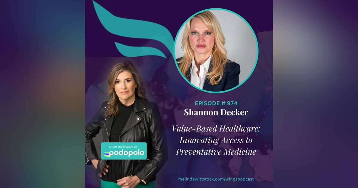 Value-Based Healthcare: Entrepreneur Shannon Decker on Innovating Access and Building A Healthier Future