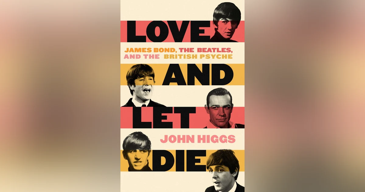 487 Bond, the Beatles, and the British Psyche (with John Higgs)
