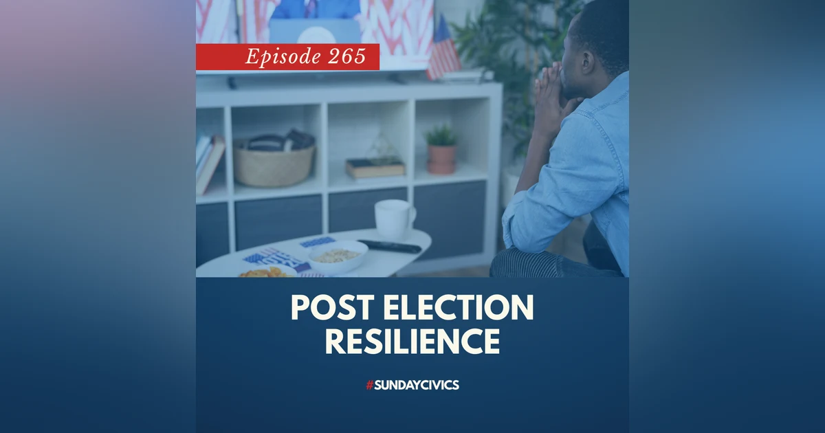Episode 265: Post Election Resilience