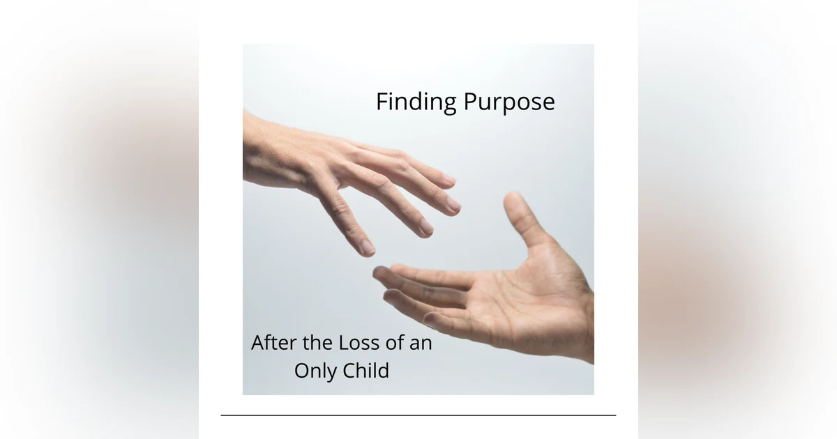 Finding Purpose After the Loss of an Only Child