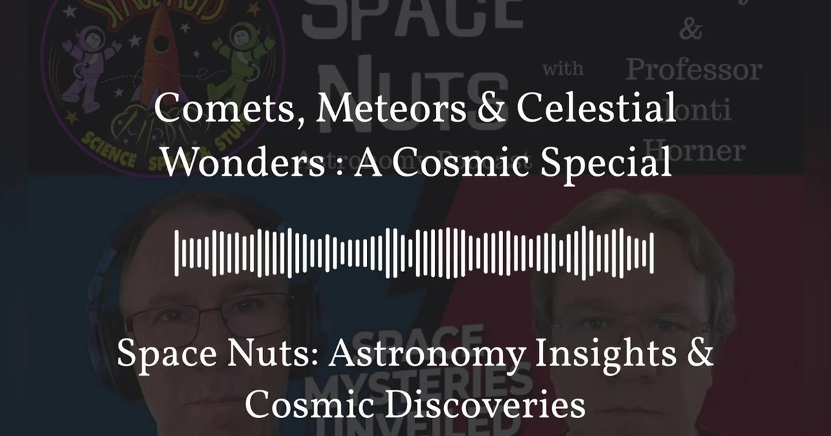 Comets, Meteors & Celestial Wonders : A Cosmic Special | Space Nuts: Astronomy Insights & Cosmic...