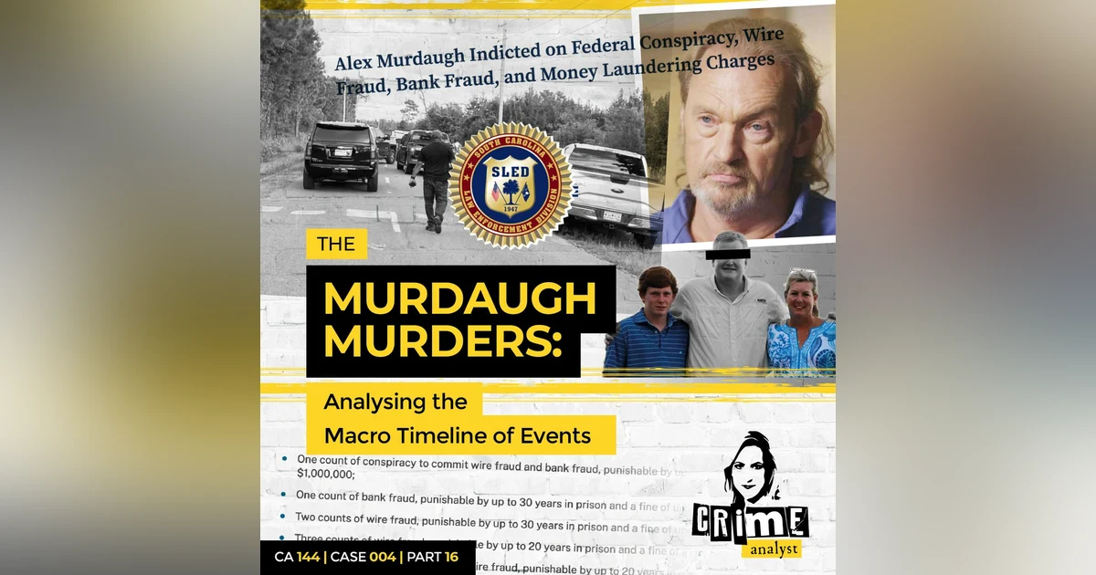 Ep 144: The Murdaugh Murders: The Macro Timeline continued Part 16