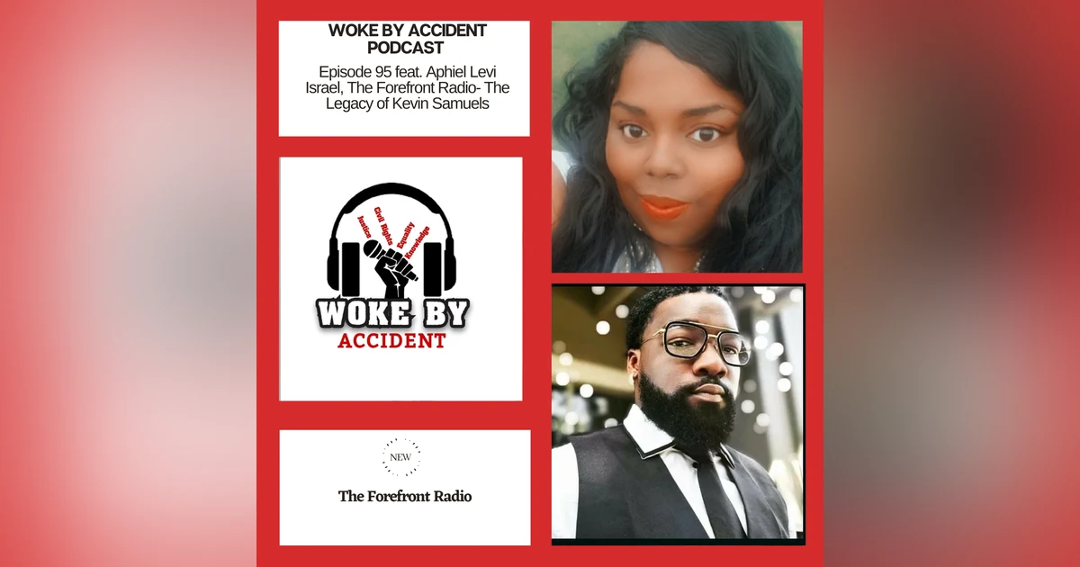 Woke By Accident Podcast -Episode 95- Guest, Aphiel Levi, The Legacy of Kevin Samuels