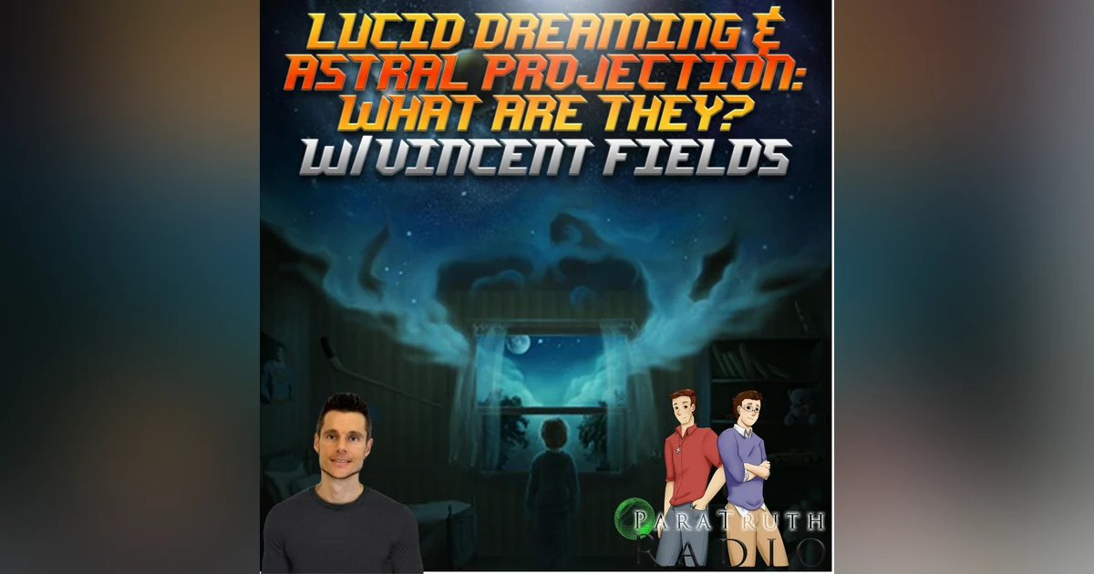 Lucid Dreaming and Astral Projection: What Are They? w/Vincent Field
