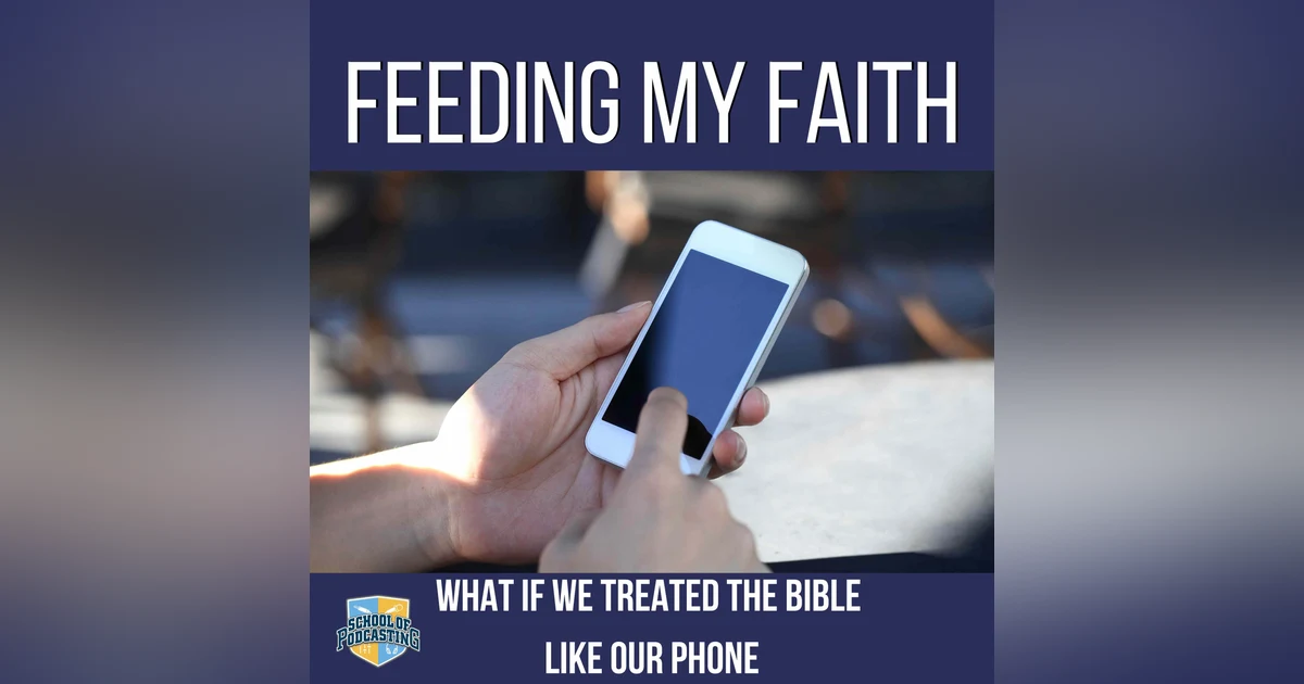 What if We Treated the Bible Like Our Phone?