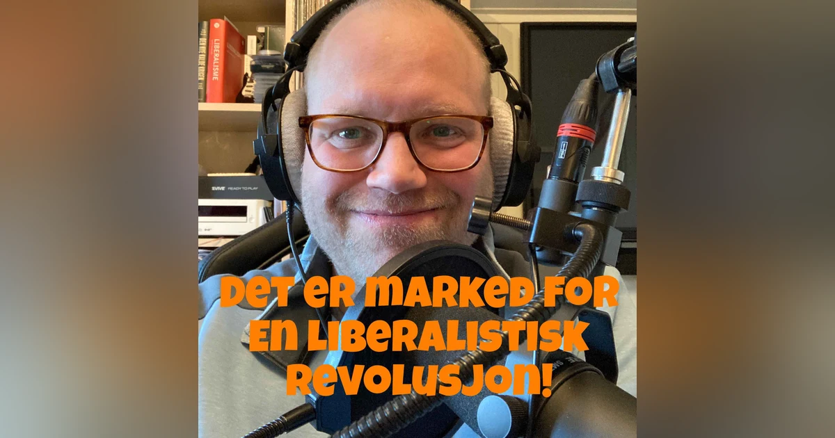 #275 Det er marked for en liberalistisk revolusjon!