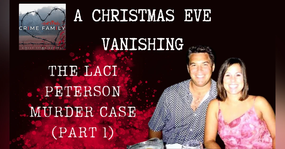 A CHRISTMAS EVE VANISHING: THE LACI PETERSON MURDER CASE (PART 1)