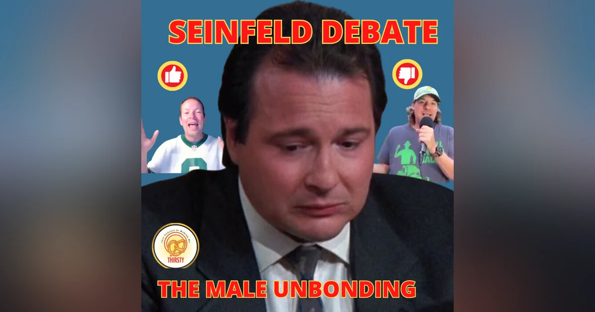SEINFELD DEBATE | THE MALE UNBONDING | TWO UP AND TWO DOWN