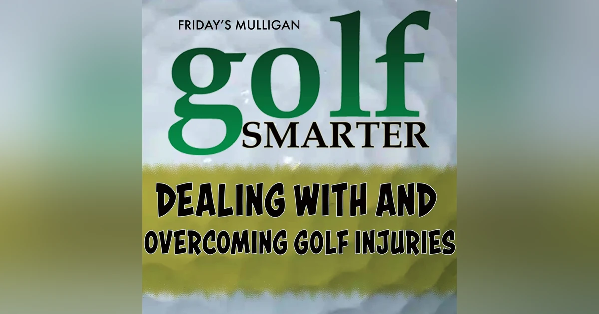 Dealing With, and Overcoming Golf Injuries with Bob Forman