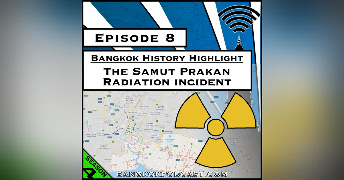 Bangkok History Highlight: The Samut Prakan Radiation Incident [Season 4, Episode 8]
