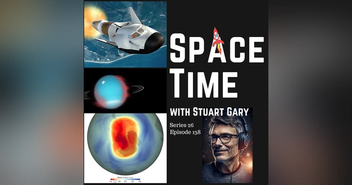 Dream Chaser, Uranus Aurora, and Ozone Hole Update | S26E138