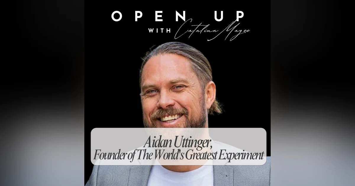 Open Up - Guest: Aidan Uttinger, Founder of The World's Greatest Experiment