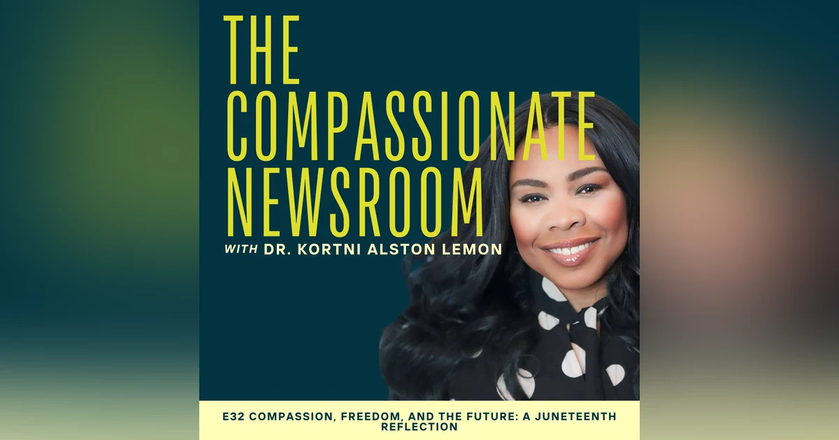 E32 Compassion, Freedom, and the Future: A Juneteenth Reflection