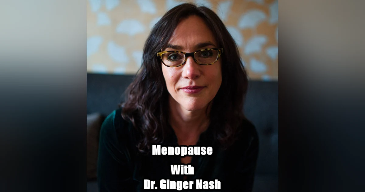 Menopause with Dr. Ginger Nash