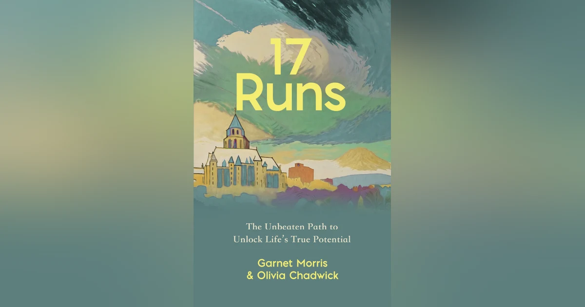 Olivia Chadwick & Garnet Morris - In 17 RUNS: The Unbeaten Path to Unlock Life's True Potential