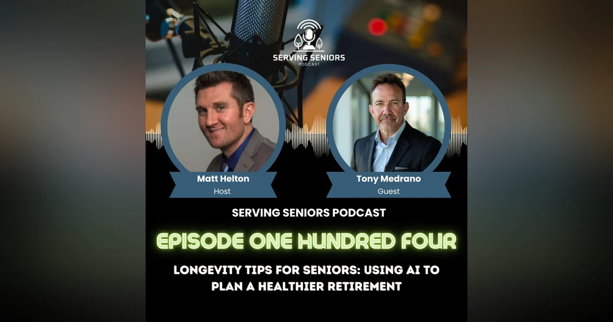 Episode 104: Longevity Tips for Seniors: Using AI to Plan a Healthier Retirement