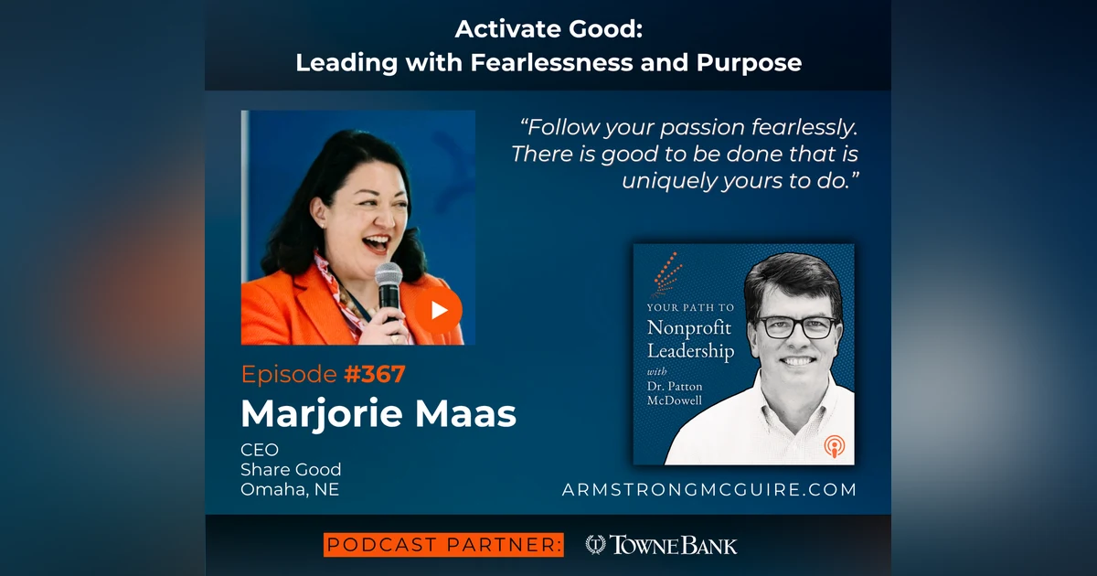 367: Activate Good - Leading with Fearlessness and Purpose (Marjorie Maas)