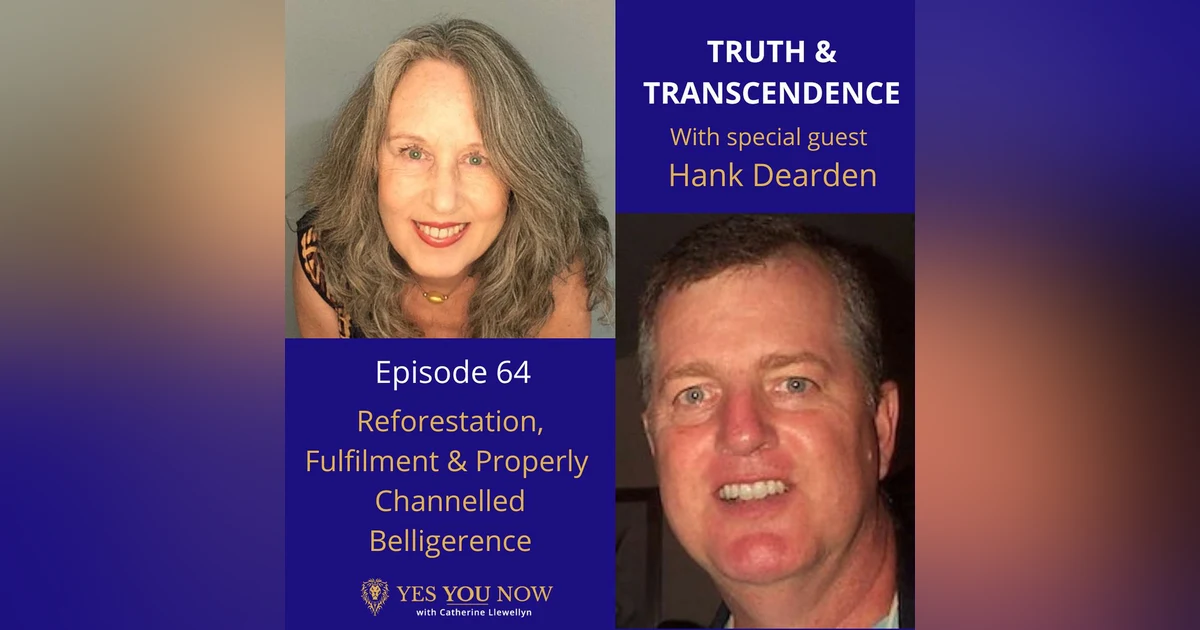 Ep 64: Hank Dearden - Reforestation, Fulfilment & Properly Channelled Belligerence