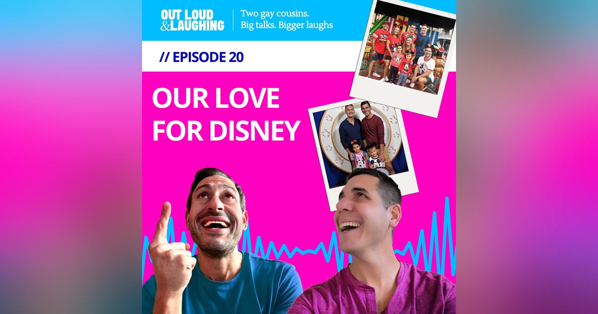 Ep. 20 “Our Love for Disney” // Out Loud & Laughing with Bryan & Jon
