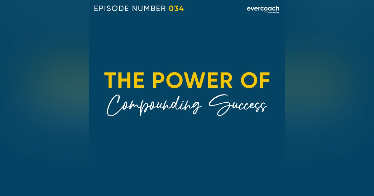 34. The Power of Compounding Success