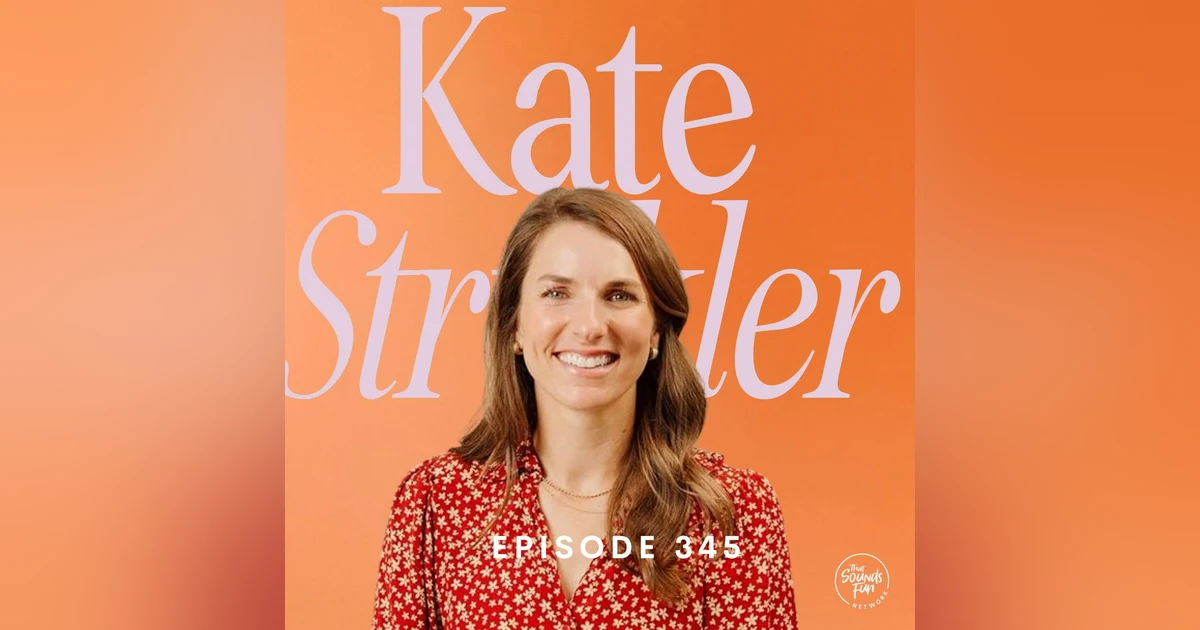 “I just wish I had…” with Kate Strickler | Episode 345