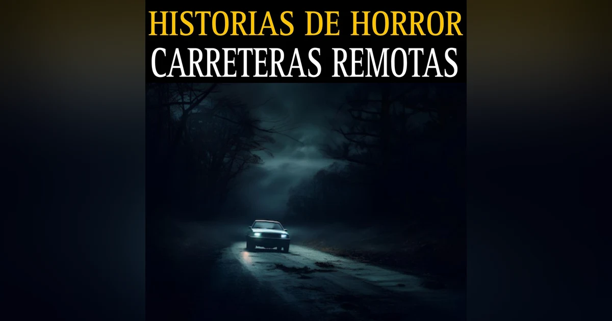 HISTORIAS ATERRADORAS EN CARRETERAS REMOTAS / TERROR EN CARRETERAS TENEBROSAS / L.C.E.