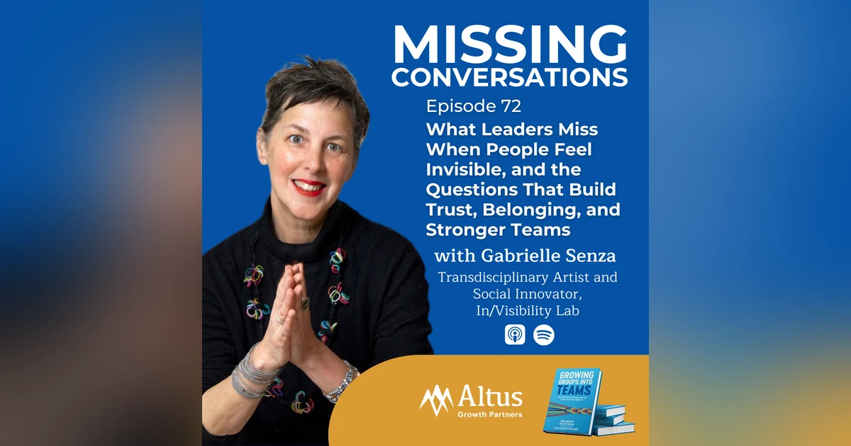 Episode #72: What Leaders Miss When People Feel Invisible, and the Questions That Build Trust, Belonging, and Stronger Teams