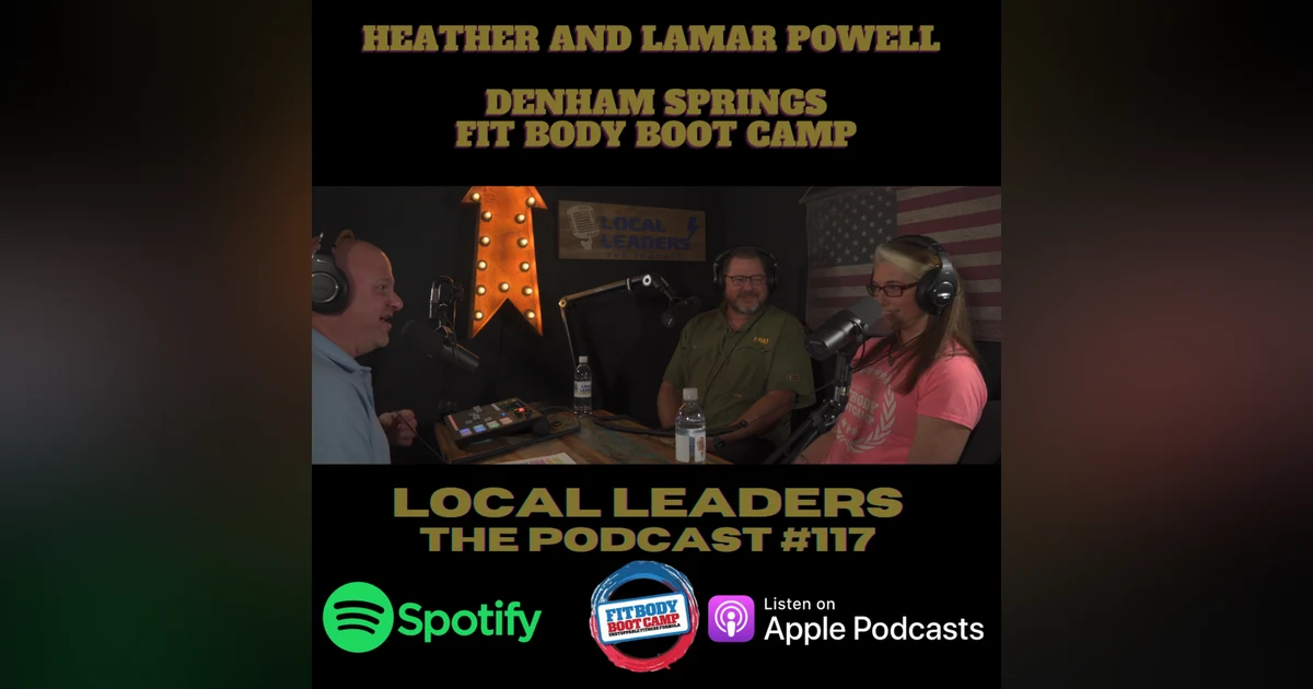 A Passion For Fitness and people. Denham Springs Fit Body Boot Camp on Local Leaders Podcast #117