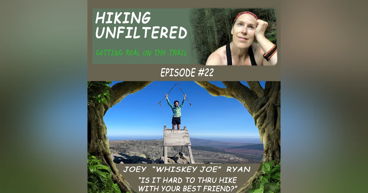 Episode #22 - Joseph "Whiskey Joe" Ryan - "Is it hard to thru hike with your best friend?"