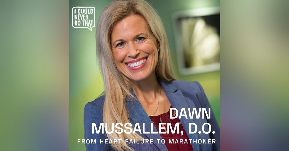 77 Dawn Mussallem, D.O. - Cancer Survivor, Heart Transplant Recipient, Marathon Finisher