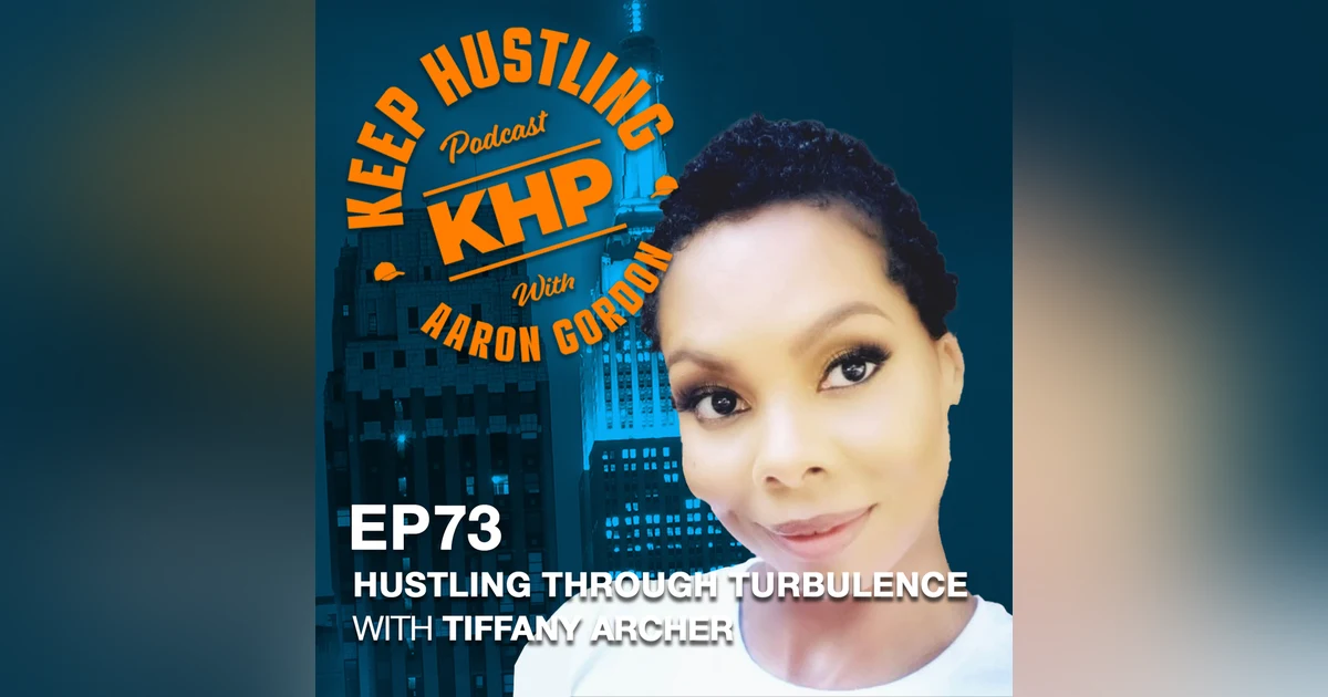 Hustling Through Turbulence with Tiffany Archer