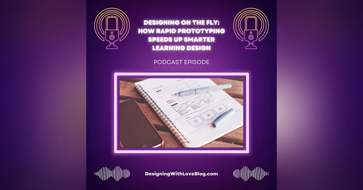 Designing on the Fly: How Rapid Prototyping Speeds Up Smarter Learning Design
