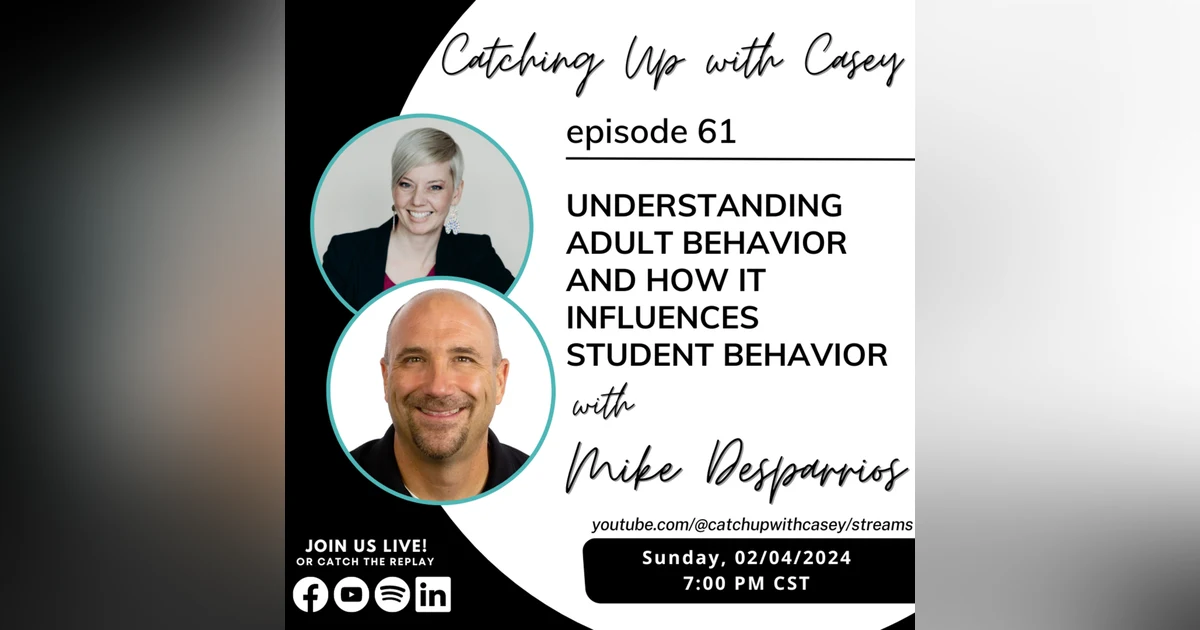 Understanding Adult Behavior and How it Influences Student Behavior with Mike Desparrois