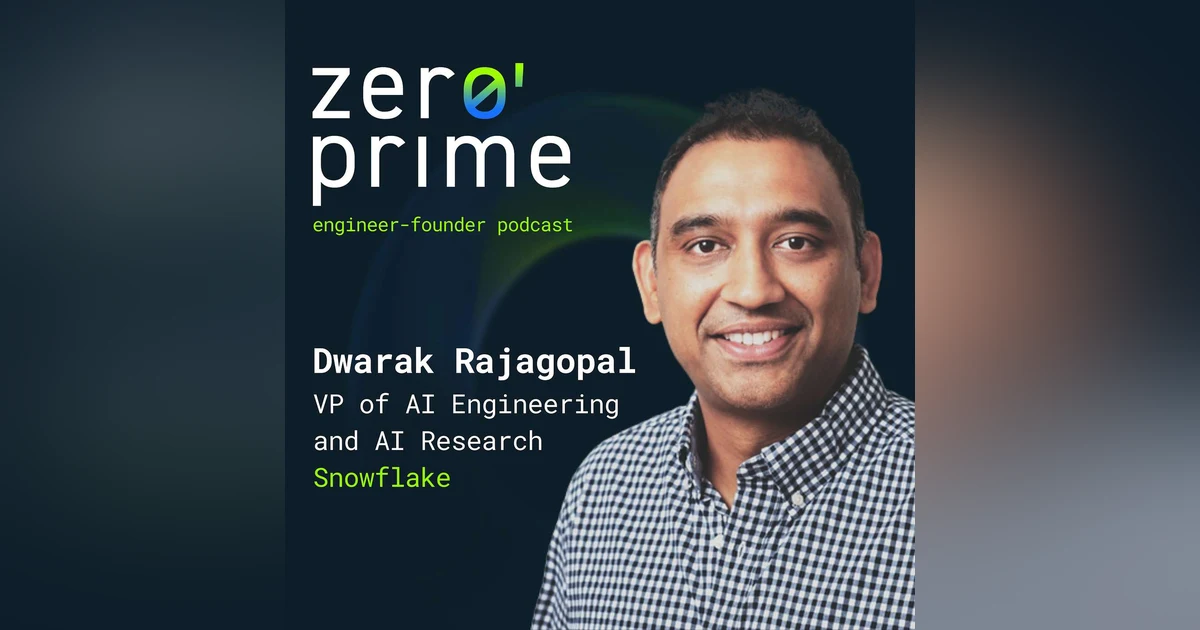 E31: From Hype to ROI: How Dwarak Rajagopal of Snowflake Scales Enterprise AI