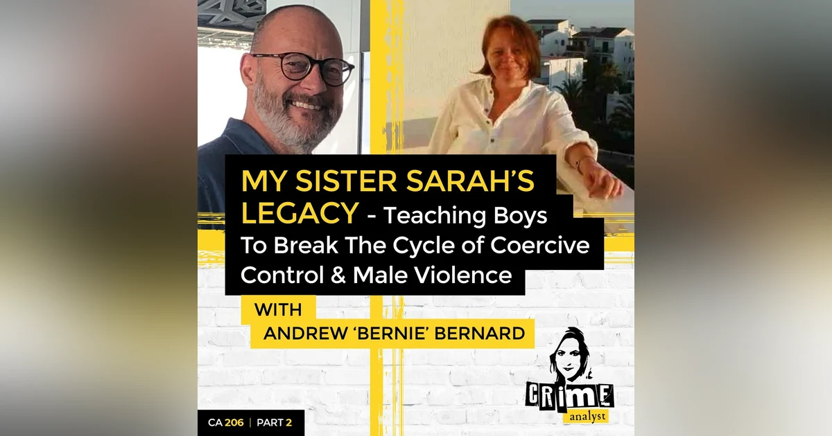 Ep 206: My Sister Sarah’s Legacy: Teaching Boys to Break the Cycle of Coercive Control & Male Violence with Bernie Bernard, Part 2