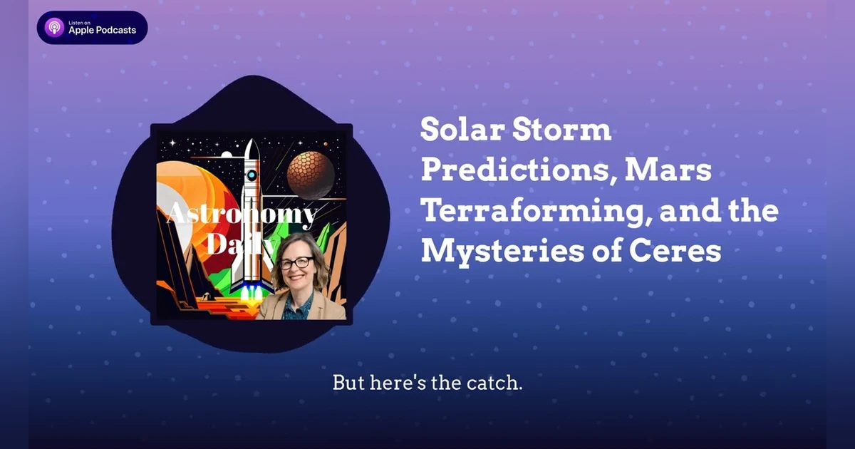 Solar Storm Predictions, Mars Terraforming, and the Mysteries of Ceres