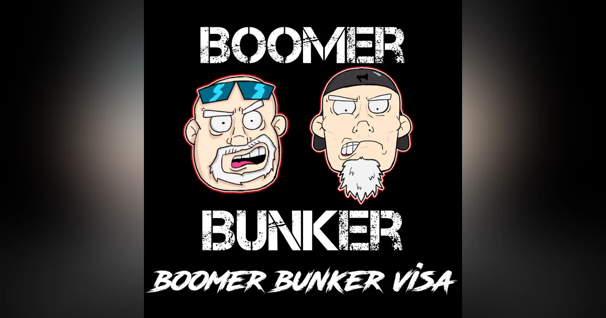 Boomer Bunker Visa | Episode 010