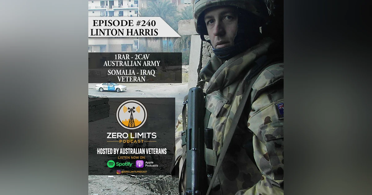 Ep. 240 Linton Harris 1RAR - 2CAV Somalia and Iraq Veteran